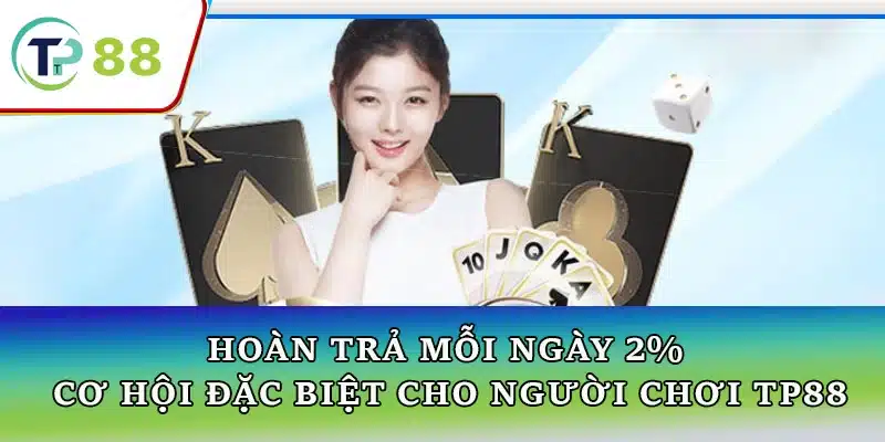 Hình ảnh minh họa chương trình ưu đãi hoàn trả mỗi ngày 2% tại TP88, mang lại giá trị tích lũy và cơ hội lớn cho người chơi.